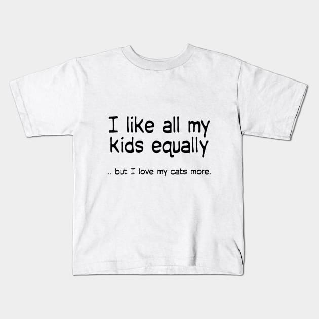 I like all my kids equally … but I love my cats more Kids T-Shirt by macccc8